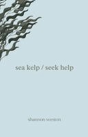 Shannon Weston - sea kelp / seek help, Häftad