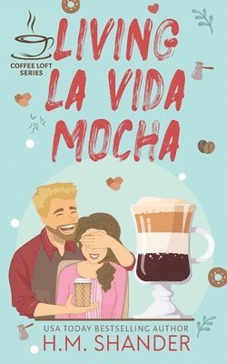 Living La Vida Mocha (The Coffee Loft Series) 1