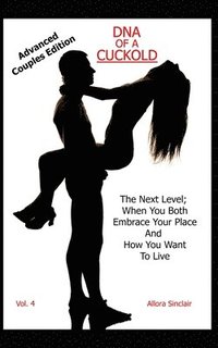 bokomslag DNA of a Cuckold - Advanced Couples Edition: The Next Level; When You Both Embrace Your Place And How You Want To Live