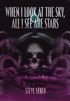 Steve Stred - When I Look At the Sky, All I See Are Stars, Inbunden