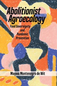 bokomslag Abolitionist Agroecology, Food Sovereignty and Pandemic Prevention