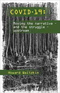 bokomslag Covid19: Moving the Narrative and the Struggle Upstream