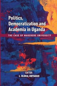 bokomslag Politics, Democratization and Academia in Uganda