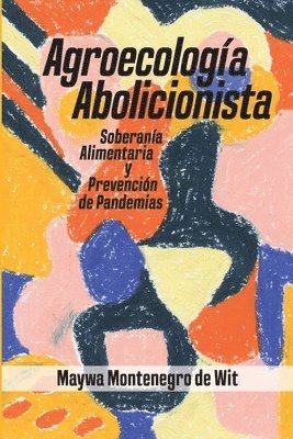 Agroecologa Abolicionista, Soberania Alimentaria y Prevencionde Pandemias 1