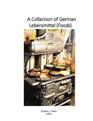 Reuben Bauer - Collection of German Lebensmittel (Foods), Häftad