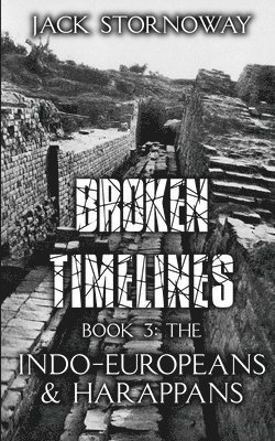 bokomslag Broken Timelines Book 3 - The Indo-Europeans and Harappans