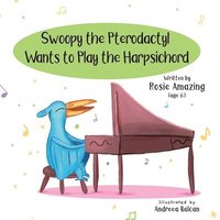 bokomslag Swoopy the Pterodactyl Wants to Play the Harpsicord