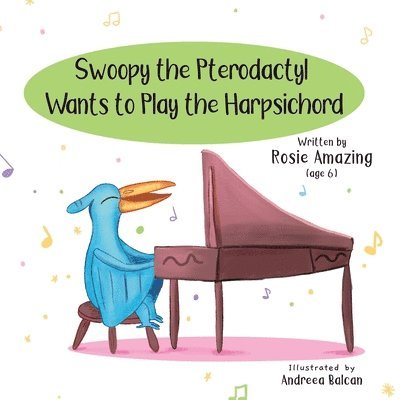 Rosie Amazing - Swoopy the Pterodactyl Wants to Play the Harpsicord, Häftad