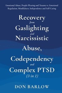 bokomslag Recovery from Gaslighting & Narcissistic Abuse, Codependency & Complex PTSD (3 in 1)