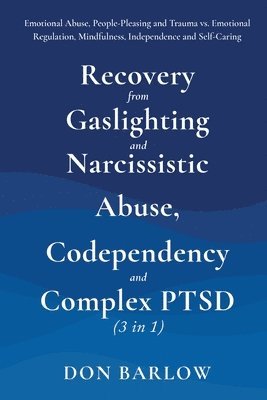 Recovery from Gaslighting & Narcissistic Abuse, Codependency & Complex PTSD (3 in 1) 1