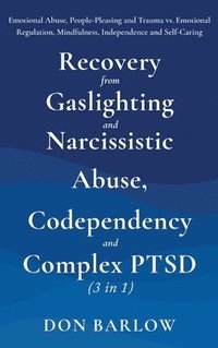 bokomslag Recovery from Gaslighting & Narcissistic Abuse, Codependency & Complex PTSD (3 in 1)