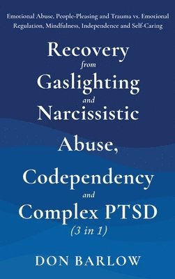 bokomslag Recovery from Gaslighting & Narcissistic Abuse, Codependency & Complex PTSD (3 in 1)