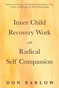 bokomslag Inner Child Recovery Work with Radical Self Compassion