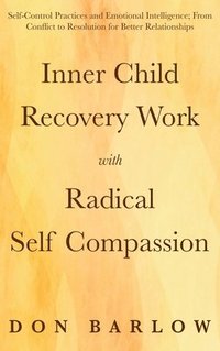 bokomslag Inner Child Recovery Work with Radical Self Compassion