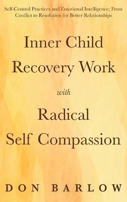 bokomslag Inner Child Recovery Work with Radical Self Compassion