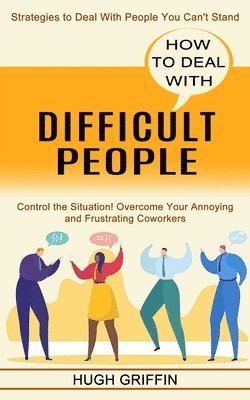 Hugh Griffin - How to Deal With Difficult People, Häftad