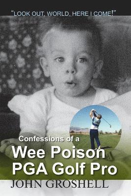 Confessions of a Wee Poison PGA Golf Pro 1