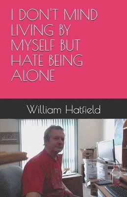 I Don't Mind Living by Myself But Hate Being Alone