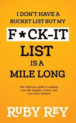 Ruby Rey - I Don't Have a Bucket List but My F*ck-it List is a Mile Long, Häftad