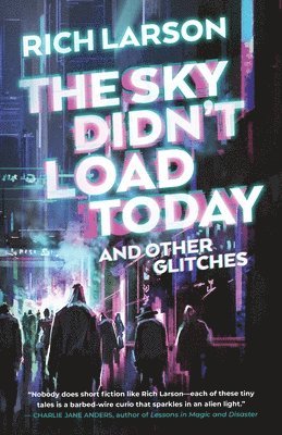 Rich Larson - Sky Didn't Load Today and Other Glitches, Häftad