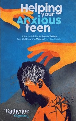 Katherine Guzman - Helping Your Anxious Teen, Häftad