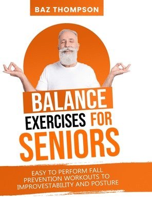 Baz Thompson - Balance Exercises for Seniors, Inbunden