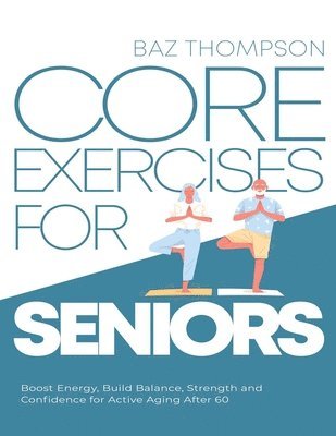 Baz Thompson, Britney Lynch - Core Exercises for Seniors, Häftad