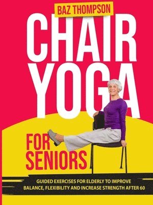 Baz Thompson, Britney Lynch - Chair Yoga for Seniors, Häftad