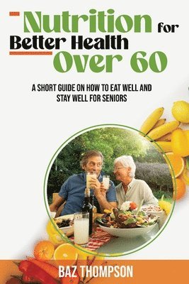 Nutrition for Better Health Over 60 1