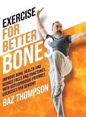 Baz Thompson, Britney Lynch - Exercise for Better Bones, Inbunden