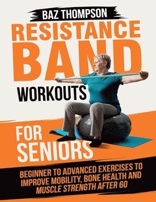 Baz Thompson, Britney Lynch - Resistance Band Workouts for Seniors, Häftad