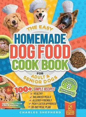 Charles Shepherd - Easy Homemade Dog Food Cookbook for Adult & Senior Dogs, Inbunden