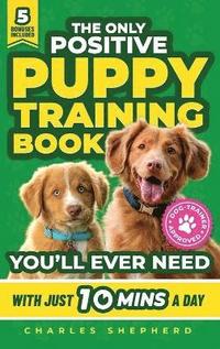 bokomslag Only Positive Puppy Training Book You'll Ever Need
