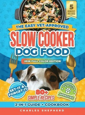 Charles Shepherd - Easy Vet-Approved Slow Cooker Dog Food Cookbook, Inbunden