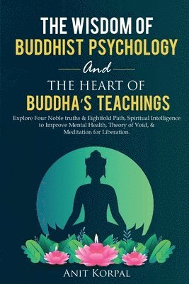 Anit Korpal - Wisdom of Buddhist Psychology & The Heart of Buddha's teachings, Häftad