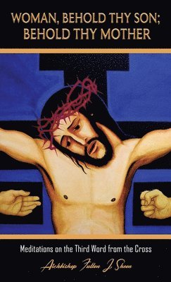 Fulton J Sheen, Fulton J. Sheen, Fulton   J. Sheen, Allan Smith - Woman, Behold Thy Son; Behold Thy Mother, Inbunden