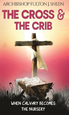 Fulton J Sheen, Allan J Smith - Cross and the Crib, Inbunden