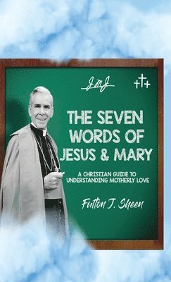 Fulton J Sheen, Allan Smith - Seven Words of Jesus and Mary, Inbunden