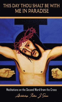 Fulton J Sheen, Allan Smith - This Day Thou Shalt Be With Me In Paradise, Inbunden