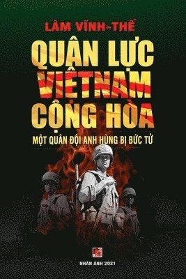 Vinh The Lam - Quân Lực Việt Nam Cộng Hòa - Một Quân Đội Anh Hùng Bị Bức Tử (color - soft cover), Häftad