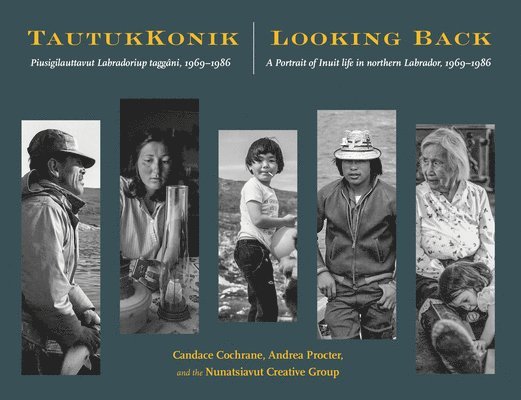 Candace Cochrane, Andrea Procter, Nunatsiavut Creative Group, Nunatsiavut Creative Group - TautukKonik | Looking Back, Häftad
