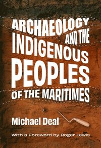 bokomslag Archaeology and the Indigenous Peoples of the Maritimes