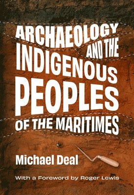 bokomslag Archaeology and the Indigenous Peoples of the Maritimes