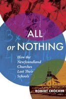Robert Crocker - All or Nothing: How the Newfoundland Churches Lost Their Schools, Häftad