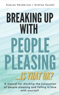 bokomslag Breaking Up with People-Pleasing