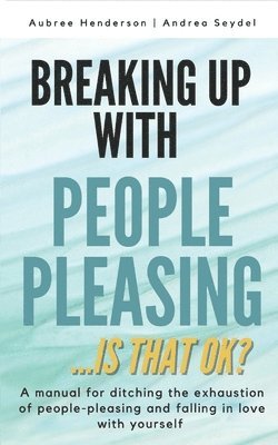 bokomslag Breaking Up with People-Pleasing