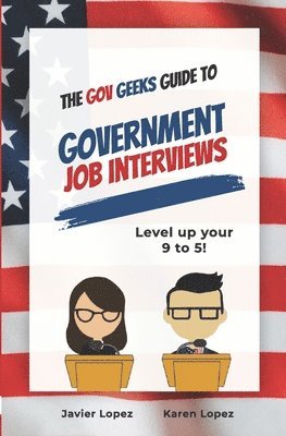 Karen Lopez, Javier Lopez - Gov Geeks Guide to Government Job Interviews, Häftad