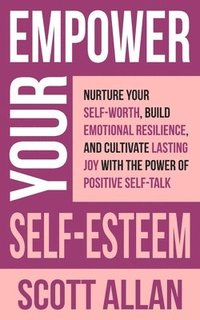 bokomslag Empower Your Self-Esteem