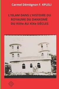 bokomslag L'ISLAM DANS L'HISTOIRE DU ROYAUME DU DANXOMÉ DU XVIIe AU XIXe SIÈCLES