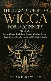 bokomslag The Easy Guide to Wicca for Beginners